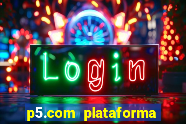 p5.com plataforma de jogos